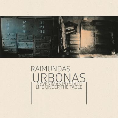 Raimundas Urbonas exhibition “Life under the table”