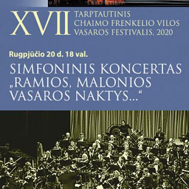 XVII TARPTAUTINIS CHAIMO FRENKELIO VILOS VASAROS FESTIVALIS. Simfoninis koncertas „Ramios, malonios vasaros naktys...“