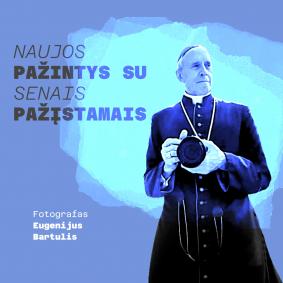 Naujos pažintys su senais pažįstamais. Eugenijus Bartulis