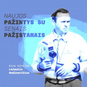 Naujos pažintys su senais pažįstamais. Laimutis Gudinavičius