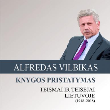 Alfredo Vilbiko knygos „Teismai ir teisėjai Lietuvoje (1918–2018)“ pristatymas