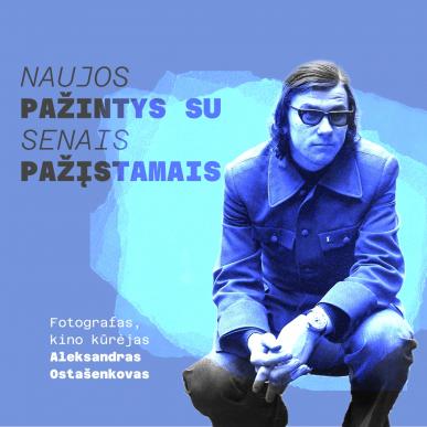 Naujos pažintys su senais pažįstamais. Aleksandras Ostašenkovas