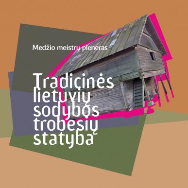 Medžio meistrų pleneras „Tradicinės lietuvių sodybos trobesių statyba“