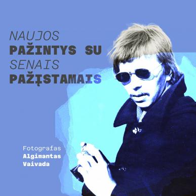 Naujos pažintys su senais pažįstamais. Algimantas Vaivada
